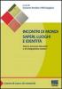 Incontri di mondi, saperi, luoghi e identit�. Azioni, processi educativi ed integrazione sociale