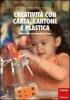 Creativit� con carta, cartone, plastica. Laboratorio con materiali di riuso