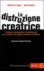 La distruzione creatrice. Strategie di discontinuit� e trasformazione per le imprese che vogliono conservare l'eccellenza