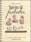 Spirito di patata. 50 ricette con l'alimento pi� famoso al mondo