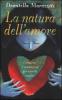 La natura dell'amore. Conoscere i sentimenti per viverli meglio