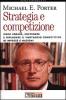 Strategia e competizione. Come creare, sostenere e difendere il vantaggio competitivo di imprese e nazioni