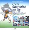 C'era una volta un re. Storia d'Abruzzo raccontata ai pi� piccoli