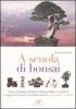 A scuola di bonsai. Corso completo sull'arte di coltivare alberi in miniatura. I suggerimenti pratici, le schede varietali, le patologie e la difesa