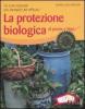 La protezione biologica di piante e fiori. Le cure naturali pi� semplici ed efficaci