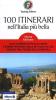 100 itinerari nell'Italia pi� bella. Alla scoperta di piccoli centri e grandi paesaggi: dalle Alpi alla Sicilia, viaggio tra i tesori della penisola