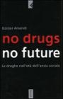 No drugs, no future. Le droghe nell'et� dell'ansia sociale
