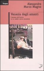 Venezia degli amanti. L'epopea dell'amore in 11 celebri storie veneziane Venezia degli amanti. L'epopea dell'amore in 11 celebri storie veneziane