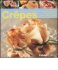 Cr�pes. Tutti i segreti per preparare e presentare cr�pes dolci, salate, fredde, calde o flamb�es, farcite con ripieni diversi