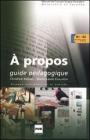 A propos. Guide p�dagogique. Niveaux interm�diaires et avanc�s