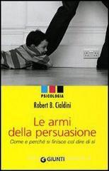 Le armi della persuasione. Come e perch� si finisce col dire di s�