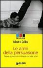 Le armi della persuasione. Come e perch� si finisce col dire si