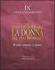Non desiderare la donna del tuo prossimo. Il mio amore � puro. IX comandamento