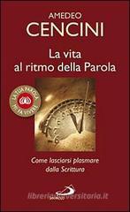 La vita al ritmo della parola. Come lasciarsi plasmare dalla Scrittura La vita al ritmo della parola. Come lasciarsi plasmare dalla Scrittura