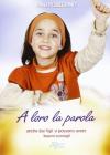 A loro la parola. Anche da figli si possono avere buoni consigli