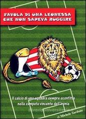 Favola di una leonessa che non sapeva ruggire. Il calcio di una squadra sempre sconfitta nella zampata vincente dell'ironia