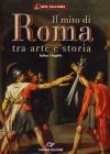 Il mito di Roma. Tra arte e storia. Ediz. italiana e inglese