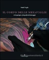 Il corpo delle meraviglie. Antropologia e fotografia del tatuaggio Il corpo delle meraviglie. Antropologia e fotografia del tatuaggio