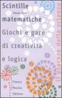 Scintille matematiche. Giochi e gare di creativit� e logica