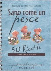 Sano come un pesce. 50 ricette con il pesce azzurro Sano come un pesce. 50 ricette con il pesce azzurro