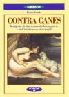 Contra canes. Manifesto di liberazione dallo strapotere e dalla intolleranza dei cinofili