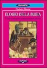 Elogio della bugia. L'arte di mentire come necessit� di vita