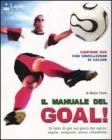 Il manuale del goal! Di tutto di pi� sul gioco del calcio: regole, campioni, storia, classifiche. Con DVD