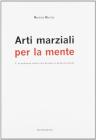 Arti marziali per la mente. L'eccellenza nella vita privata e professionale