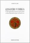 Alessandro VI Borgia. Con ampi ragguagli sulla vita di Lucrezia docile strumento e vittima di disegni politici del padre e del fratello Cesare