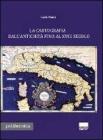 La cartografia dall'antichit� fino al XVIII secolo. Con CD-ROM
