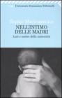 Nell'intimo delle madri. Luci e ombre della maternit�