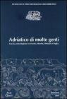 Adriatico di molte genti. Novit� archeologiche tra Veneto, Marche, Abruzzo e Puglia
