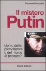 Il mistero Putin. Uomo della provvidenza o del ritorno al passato?