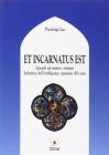 Et incarnatus est. Sguardi sul mistero cristiano. Seduzione dell'intelligenza e passione del cuore