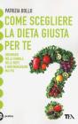 Come scegliere la dieta giusta per te. Orientarsi nella giungla delle diete e non ingrassare mai pi�