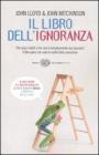 Il libro dell'ignoranza. Che cosa � verit� e che cosa � semplicemente una panzana? Il libro-gioco che svela le nostre false conoscenze