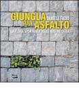 Giungla sull'asfalto. La flora spontanea delle nostre citt�