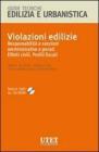 Violazioni edilizie. Responsabilit� e sanzioni amministrative e penali. Effetti civili. Profili fiscali. Con CD-ROM