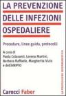 La prevenzione delle infezioni ospedaliere. Procedure, linee guida, protocolli