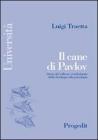 Il cane di Pavlov. Storia del riflesso condizionato dalla fisiologia alla psicologia