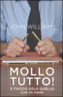 Mollo tutto! E faccio solo quello che mi pare. eBook