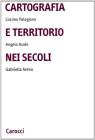 Cartografia e territorio nei secoli