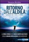 Ritorno dall'aldil�. Saved by the light. La vera storia di un uomo morto due volte e delle grandi rivelazioni che ha ricevuto
