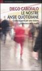 Le nostre ansie quotidiane. Guida leggera per una visione pi� serena della realt�