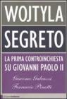 Wojtyla segreto. La prima controinchiesta su Giovanni Paolo II. eBook