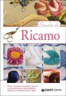 Scuola di ricamo. Punti, tecniche, strumenti, tessuti: la pi� amata tra le arti femminili spiegata e illustrata passo a passo