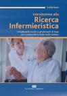Introduzione alla ricerca infermieristica. I fondamenti teorici e gli elementi di base per comprenderla nella realt� italiana