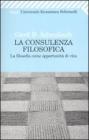 La consulenza filosofica. La filosofia come opportunit� di vita