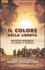 Il colore della libert�. Nelson Mandela: da nemico a fratello