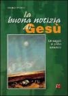 La buona notizia di Ges�. Un saggio di primo annuncio